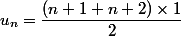 u_n=\dfrac{(n+1+n+2)\times 1}{2}